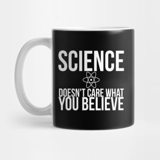 Science Doesn't Care What You Believe Joke Mug